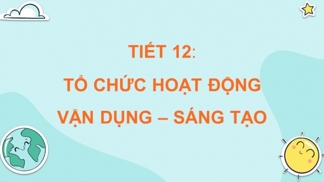 Soạn giáo án điện tử âm nhạc 4 KNTT Tiết 22: Tổ chức hoạt động Vận dụng - Sáng tạo