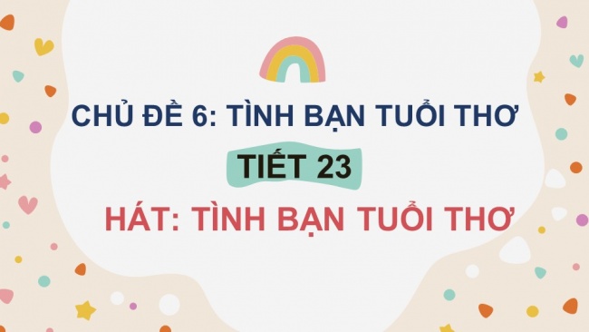 Soạn giáo án điện tử âm nhạc 4 KNTT Tiết 23: Hát: Tình bạn tuổi thơ