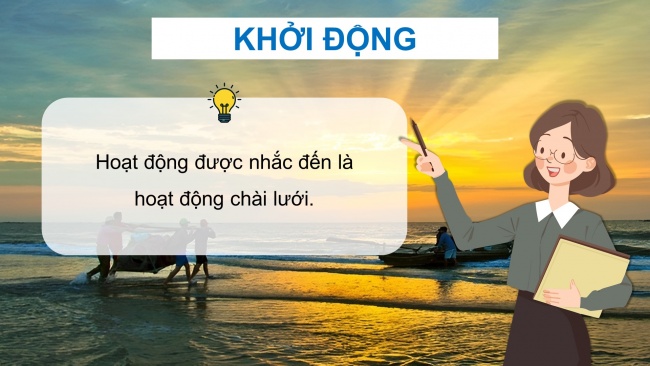 Soạn giáo án điện tử lịch sử và địa lí 4 KNTT bài 16: Dân cư và hoạt động sản xuất ở vùng Duyên hải miền Trung