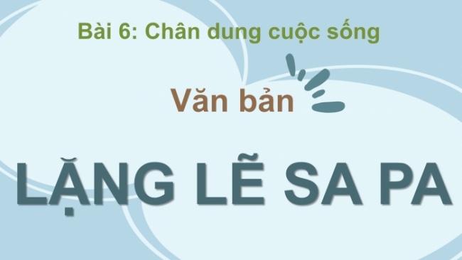 Soạn giáo án điện tử Ngữ văn 8 KNTT Bài 6 Đọc 2: Lặng lẽ Sa Pa