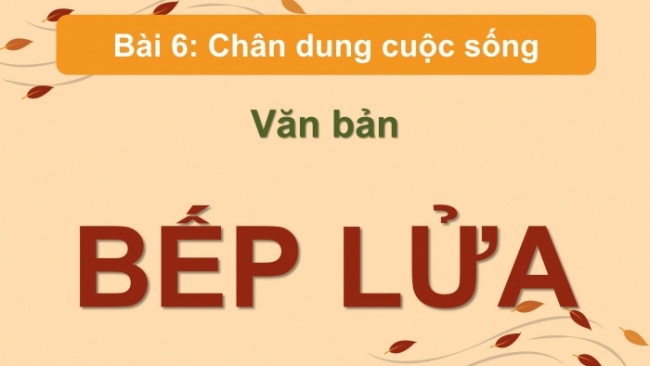 Soạn giáo án điện tử Ngữ văn 8 KNTT Bài 6 Đọc 3: Bếp lửa