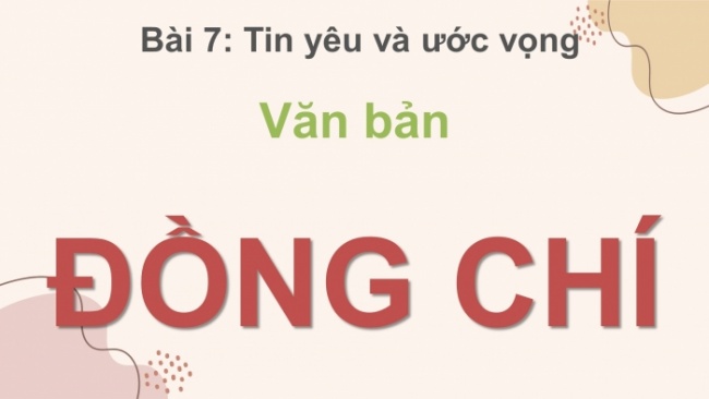 Soạn giáo án điện tử Ngữ văn 8 KNTT Bài 7 Đọc 1: Đồng chí