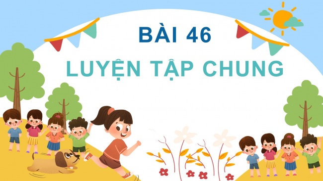 Soạn giáo án điện tử toán 4 cánh diều Bài 46. Luyện tập chung