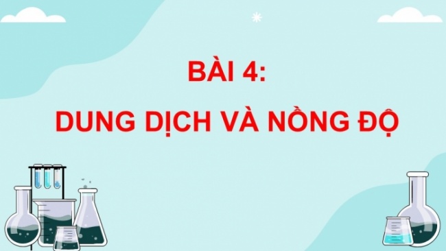 Soạn giáo án điện tử KHTN 8 KNTT Bài 4: Dung dịch và nồng độ