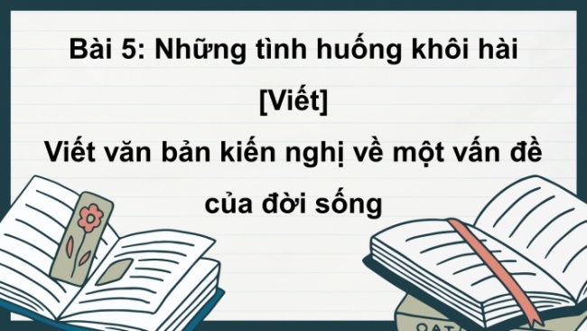 Soạn giáo án điện tử Ngữ văn 8 CTST Bài 5 Viết: Viết văn bản kiến nghị về một vấn đề của đời sống