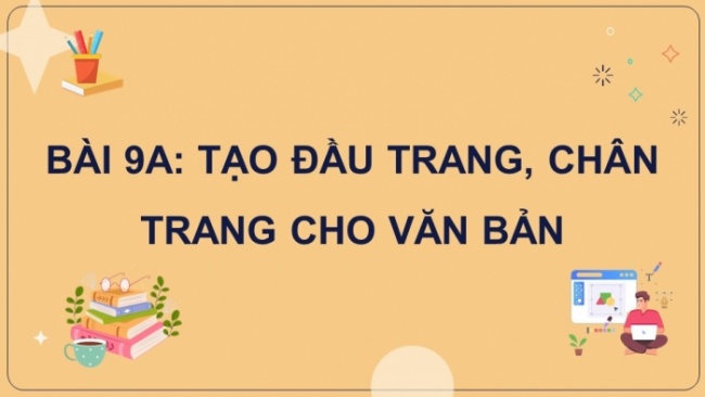 Soạn giáo án điện tử Tin học 8 KNTT Bài 9a: Tạo đầu trang, chân trang cho văn bản