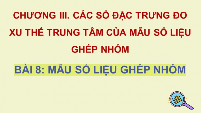 Soạn giáo án điện tử toán 11 KNTT Bài 8: Mẫu số liệu ghép nhóm