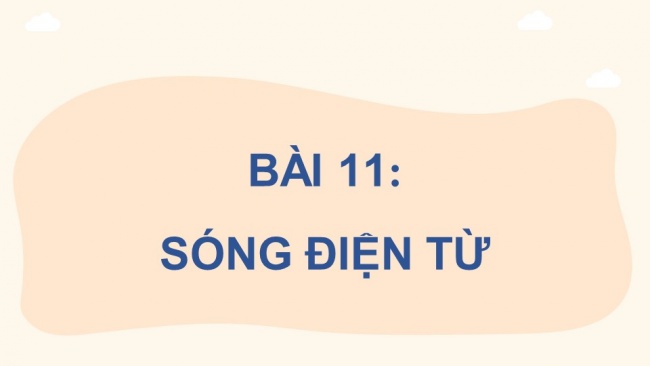 Soạn giáo án điện tử vật lí 11 KNTT Bài 11: Sóng điện từ