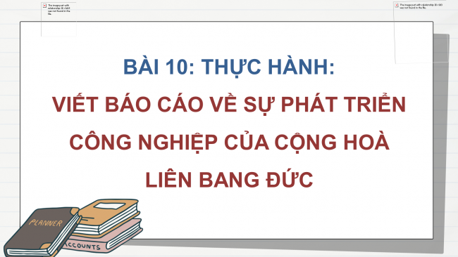 Soạn giáo án điện tử địa lí 11 KNTT Bài 10: Thực hành: Viết báo cáo về sự phát triển công nghiệp của Cộng hoà Liên bang Đức