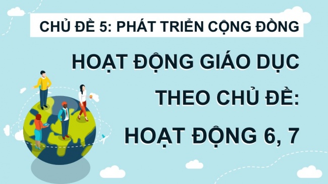 Soạn giáo án điện tử HĐTN 11 KNTT Chủ đề 5: Phát triển cộng đồng (hoạt động 5,6,7)