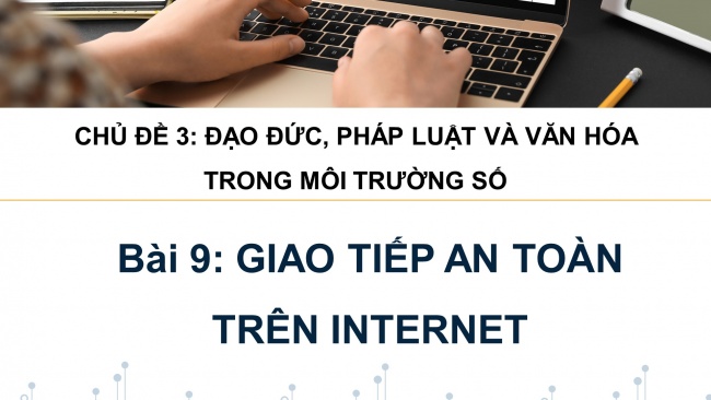 Soạn giáo án điện tử Khoa học máy tính 11 KNTT Bài 9: Giao tiếp an toàn trên internet