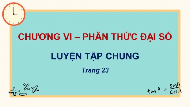 Soạn giáo án điện tử Toán 8 KNTT Bài: Luyện tập chung (chương 6 tr.23)