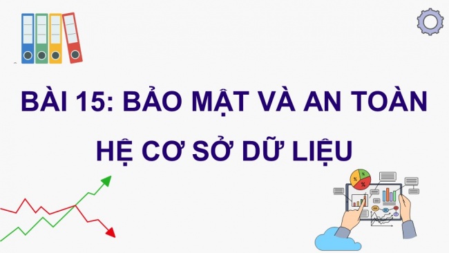 Soạn giáo án điện tử Khoa học máy tính 11 KNTT bài 15: Bảo mật và an toàn cơ sở dữ liệu