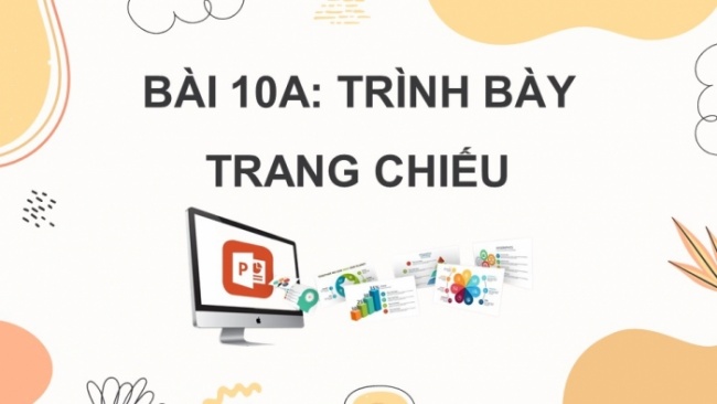 Soạn giáo án điện tử Tin học 8 CTST Bài 10A: Trình bày trang chiếu