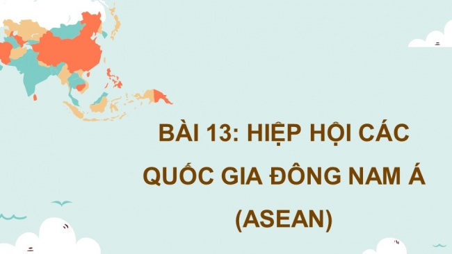 Soạn giáo án điện tử địa lí 11 CTST Bài 13: Hiệp hội các quốc gia Đông Nam Á