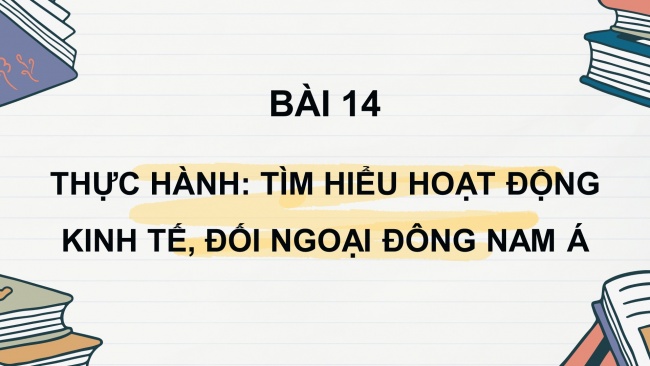 Soạn giáo án điện tử địa lí 11 CTST Bài 14: Thực hành: Tìm hiểu hoạt động kinh tế đối ngoại Đông Nam Á