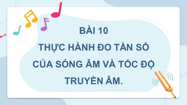 Soạn giáo án điện tử vật lí 11 CTST Bài 10: Thực hành đo tần số của sóng âm và tốc độ truyền âm