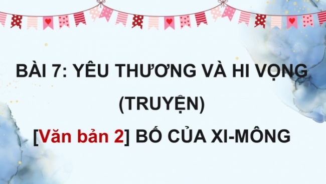 Soạn giáo án điện tử Ngữ văn 8 CTST Bài 7 Đọc 2: Bố của Xi-mông