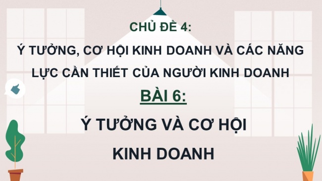 Soạn giáo án điện tử kinh tế pháp luật 11 CTST Bài 6: Ý tưởng và cơ hội kinh doanh