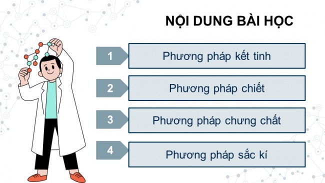 Soạn giáo án điện tử hóa học 11 Cánh diều Bài 9: Phương pháp tách biệt và tinh chế hợp chất hữu cơ