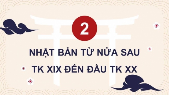 Soạn giáo án điện tử Lịch sử 8 KNTT Bài 14: Trung Quốc và Nhật Bản từ nửa sau thế kỉ XIX đến đầu thế kỉ XX (P2)