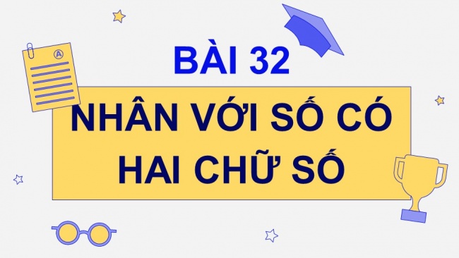 Soạn giáo án điện tử toán 4 cánh diều Bài 32. Nhân với số có hai chữ số