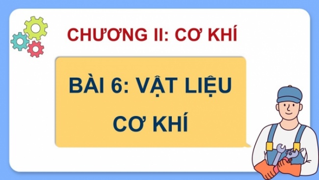 Soạn giáo án điện tử Công nghệ 8 KNTT Bài 6: Vật liệu cơ khí