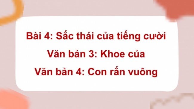 Soạn giáo án điện tử Ngữ văn 8 CTST Bài 4 Đọc 2: Khoe của; Con rắn vuông