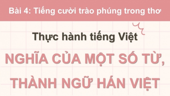 Soạn giáo án điện tử Ngữ văn 8 KNTT Bài 4 TH tiếng Việt: Nghĩa của một số từ, thành ngữ Hán Việt