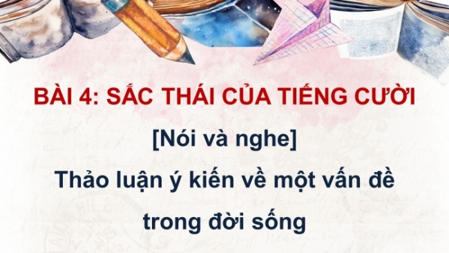 Soạn giáo án điện tử Ngữ văn 8 CTST Bài 4 Nói và nghe: Thảo luận ý kiến về một vấn đề của đời sống