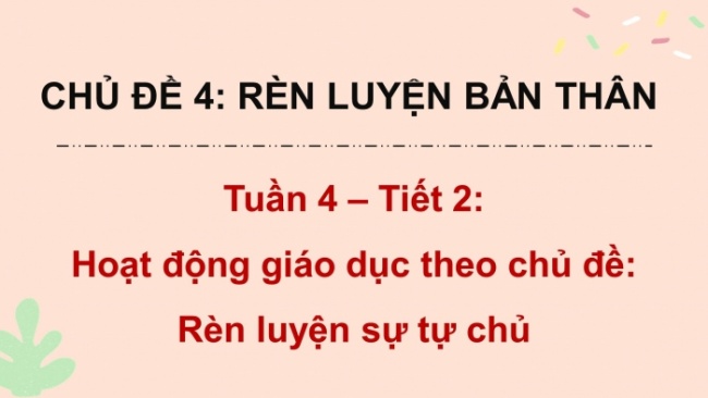 Soạn giáo án điện tử HĐTN 8 KNTT Chủ đề 4 HĐGDTCĐ 3: Rèn luyện sự tự chủ