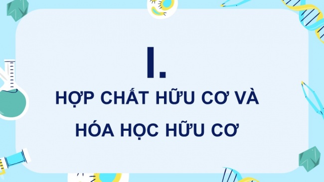 Soạn giáo án điện tử hóa học 11 KNTT Bài 10: Hợp chất hữu cơ và hoá học hữu cơ