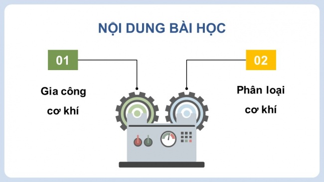 Soạn giáo án điện tử công nghệ cơ khí 11 KNTT Bài 7: Khái quát về gia công cơ khí