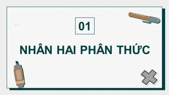 Soạn giáo án điện tử Toán 8 KNTT Bài 24: Phép nhân và phép chia phân thức đại số