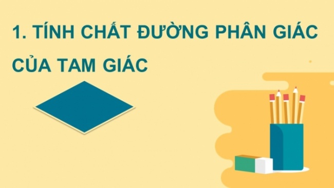 Soạn giáo án điện tử Toán 8 CTST Chương 7 Bài 3: Tính chất đường phân giác của tam giác