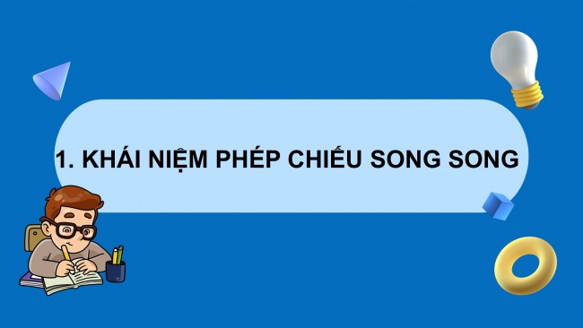 Soạn giáo án điện tử toán 11 CTST Chương 4 Bài 5: Phép chiếu song song