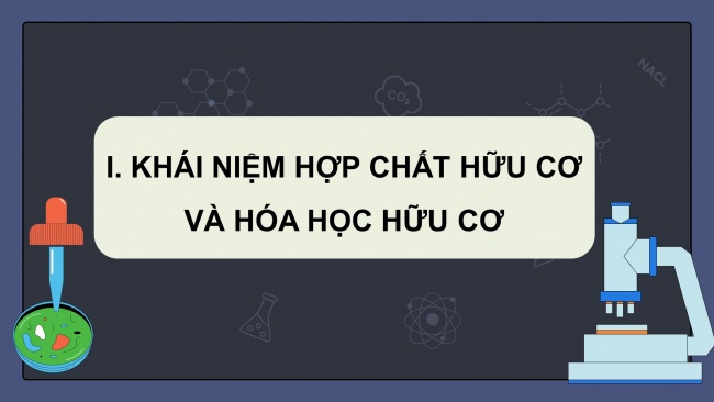 Soạn giáo án điện tử hóa học 11 Cánh diều  Bài 8: Hợp chất hữu cơ và hóa học hữu cơ