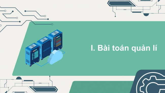 Soạn giáo án điện tử tin học ứng dụng 11 Cánh diều Chủ đề F bài 1: Bài toán quản lí và cơ sở dữ liệu