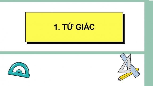 Soạn giáo án điện tử Toán 8 CTST Chương 3 Bài 2: Tứ giác