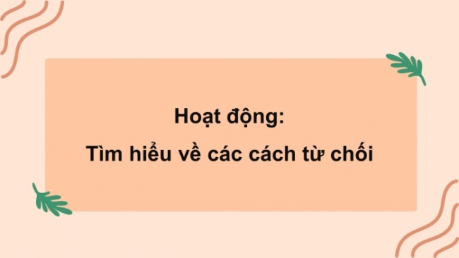 Soạn giáo án điện tử HĐTN 8 KNTT Chủ đề 3 HĐGDTCĐ 2: Kĩ năng từ chối (Tiết 2)