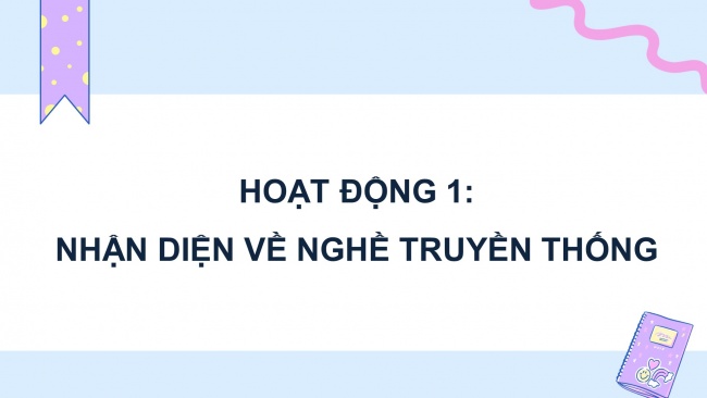 Soạn giáo án điện tử HĐTN 4 cánh diều Tuần 17: Nghề truyền thống quê em - Hoạt động 1, 2