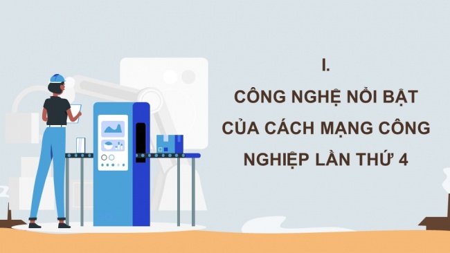 Soạn giáo án điện tử công nghệ cơ khí 11 KNTT Bài 13: Tự động hoá quá trình sản xuất dưới tác động của Cách mạng công nghiệp lần thứ 4