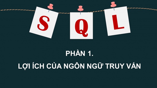 Soạn giáo án điện tử Khoa học máy tính 11 KNTT Bài 14: SQL - ngôn ngữ truy vấn có cấu trúc