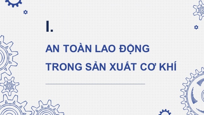 Soạn giáo án điện tử công nghệ cơ khí 11 Cánh diều Bài 14: An toàn lao động và bảo vệ môi trường trong sản xuất cơ khí