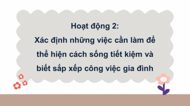 Soạn giáo án điện tử HĐTN 8 KNTT Chủ đề 5 HĐGDTCĐ 2: Tiết kiệm và thực hiện công việc gia đình (Tiết 2)