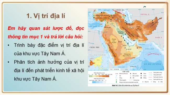 Soạn giáo án điện tử địa lí 11 Cánh diều Bài 14: Vị trí địa lí, điều kiện tự nhiên. dân cư, xã hội và kinh tế khu vực tây nam á