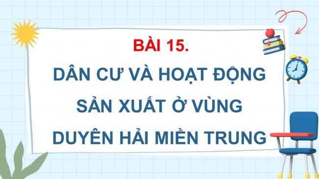 Soạn giáo án điện tử lịch sử và địa lí 4 CTST Bài 15: Dân cư và hoạt động sản xuất ở vùng duyên hải miền Trung