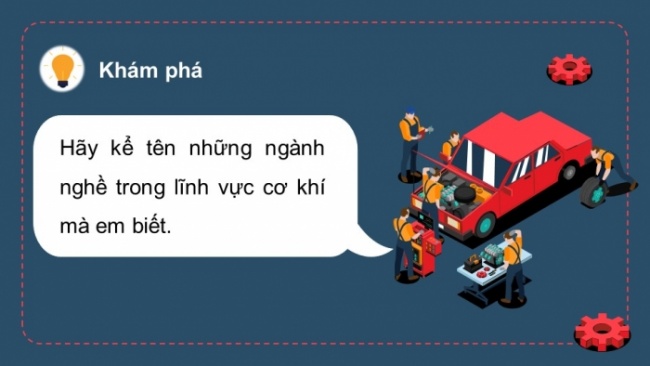 Soạn giáo án điện tử Công nghệ 8 CTST Bài 7: Ngành nghề phổ biến trong lĩnh vực cơ khí