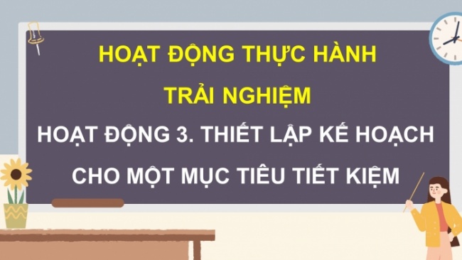 Soạn giáo án điện tử Toán 8 CTST HĐ thực hành trải nghiệm - Hoạt động 3: Thiết lập kế hoạch cho một mục tiêu tiết kiệm