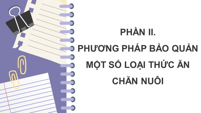 Soạn giáo án điện tử công nghệ chăn nuôi 11 KNTT Bài 9: Bảo quản thức ăn chăn nuôi